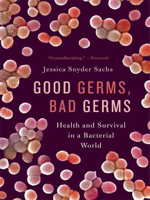 Title details for Good Germs, Bad Germs by Jessica Snyder Sachs - Available